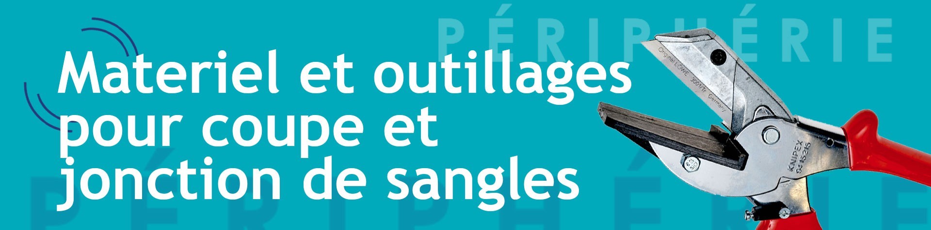 Matériel et outillages pour coupe et jonction de sangles